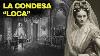 La Fascinante Historia De La Condesa Loca