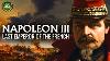 Napoleon Iii Last Emperor Of The French Documentary